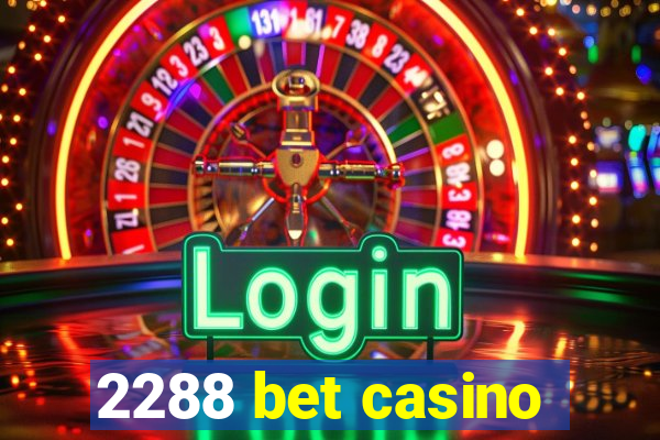 2288 bet casino